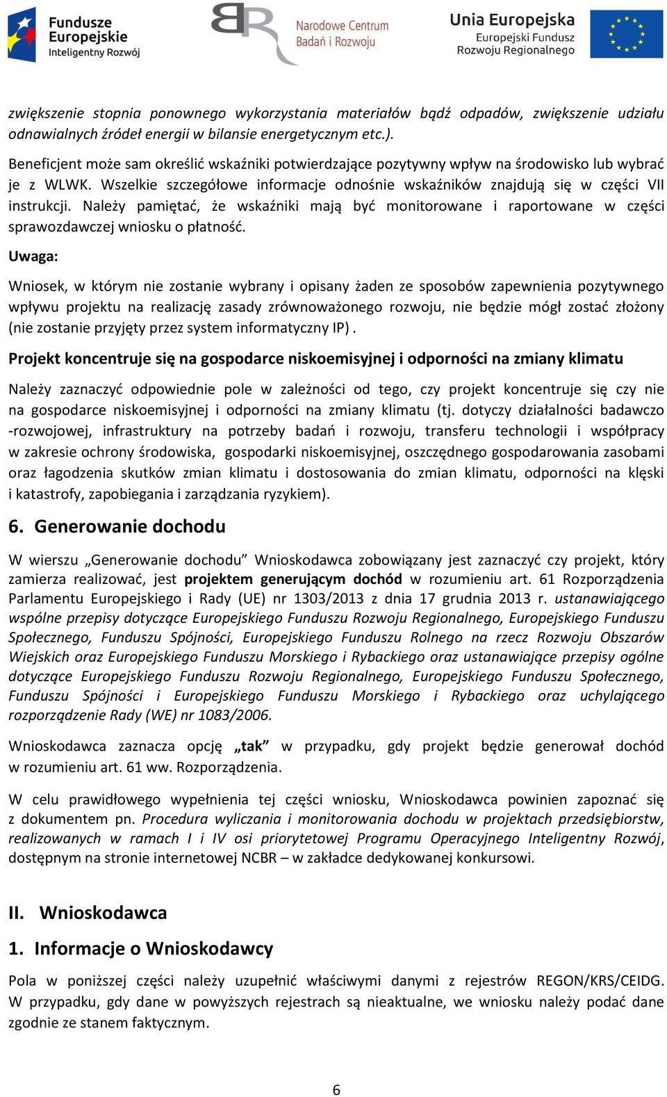 Należy pamiętać, że wskaźniki mają być monitorowane i raportowane w części sprawozdawczej wniosku o płatność.