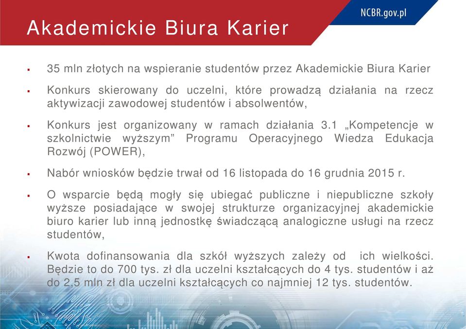 1 Kompetencje w szkolnictwie wyższym Programu Operacyjnego Wiedza Edukacja Rozwój (POWER), Nabór wniosków będzie trwał od 16 listopada do 16 grudnia 2015 r.