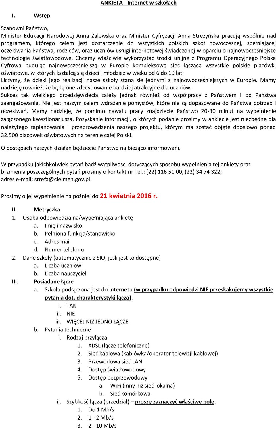 nowoczesnej, spełniającej oczekiwania Państwa, rodziców, oraz uczniów usługi internetowej świadczonej w oparciu o najnowocześniejsze technologie światłowodowe.