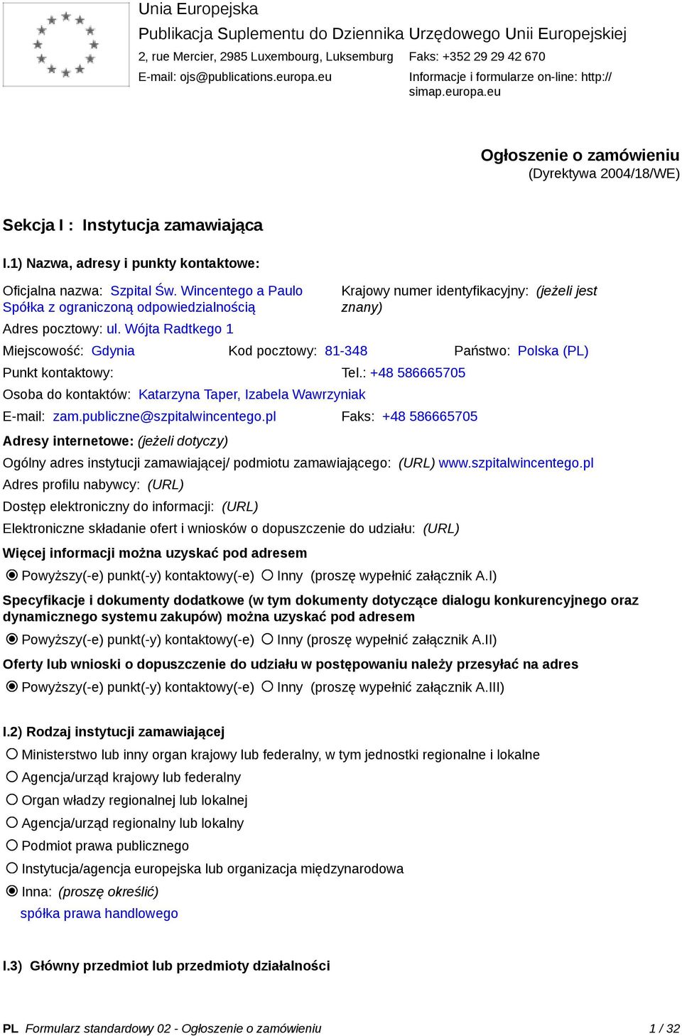 1) Nazwa, adresy i punkty kontaktowe: Oficjalna nazwa: Szpital Św. Wincentego a Paulo Spółka z ograniczoną odpowiedzialnością Adres pocztowy: ul.