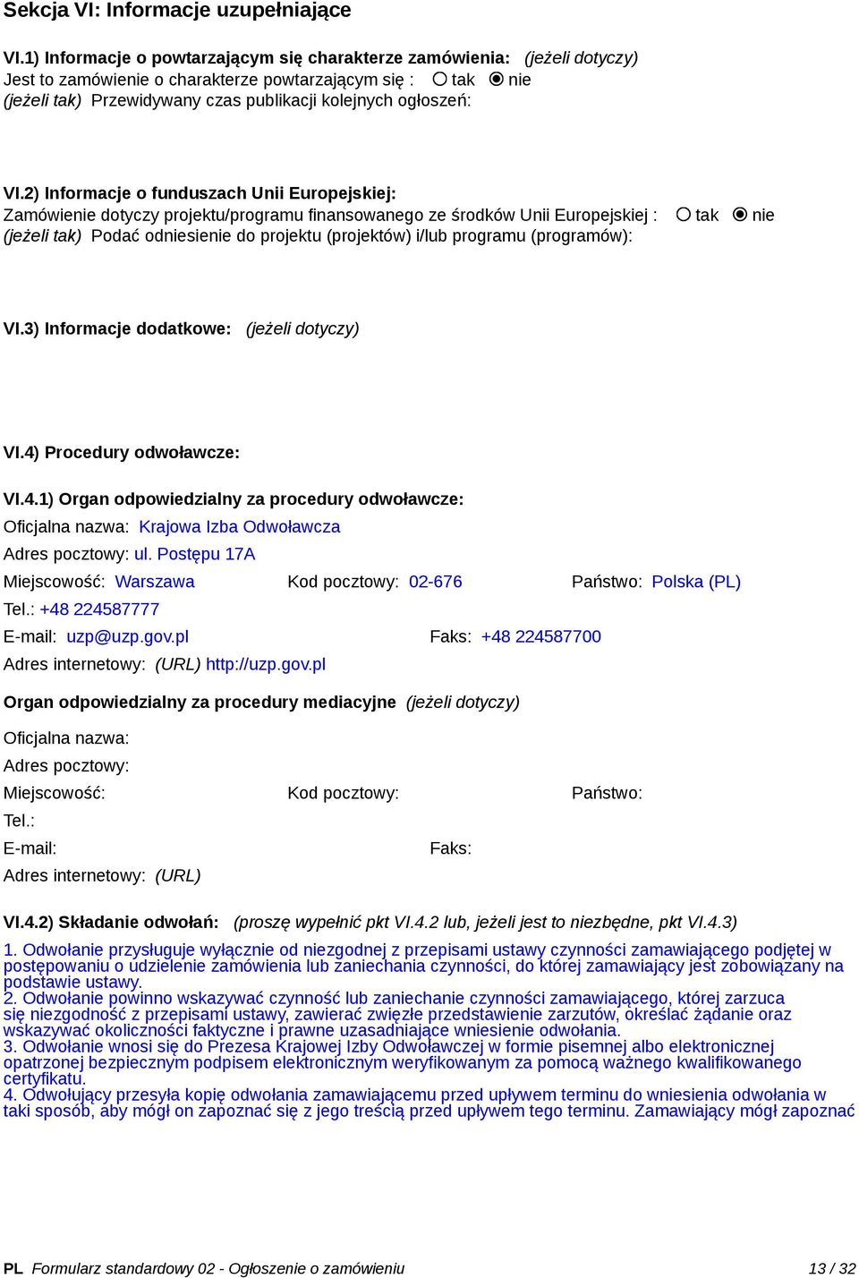 VI.2) Informacje o funduszach Unii Europejskiej: Zamówienie dotyczy projektu/programu finansowanego ze środków Unii Europejskiej : tak nie (jeżeli tak) Podać odniesienie do projektu (projektów) i/lub