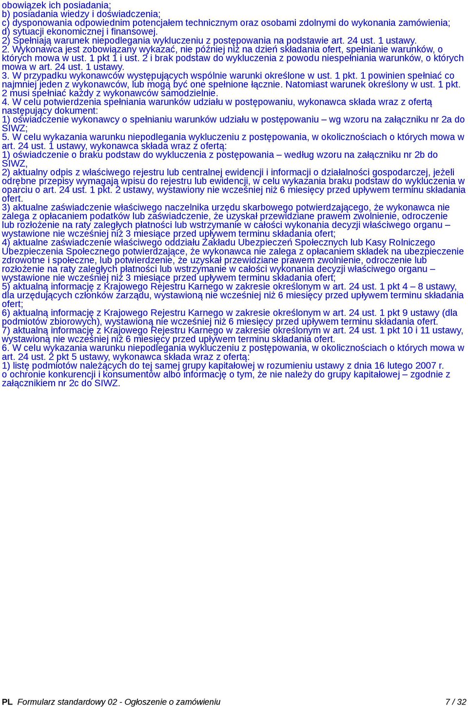 1 pkt 1 i ust. 2 i brak podstaw do wykluczenia z powodu niespełniania warunków, o których mowa w art. 24 ust. 1 ustawy. 3. W przypadku wykonawców występujących wspólnie warunki określone w ust. 1 pkt.