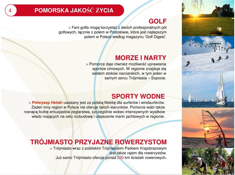 SPORTY WODNE > Półwysep Helski uwaŝany jest za polską Mekkę dla surferów i windsurferów. śaden inny region w Polsce nie oferuje takich warunków.