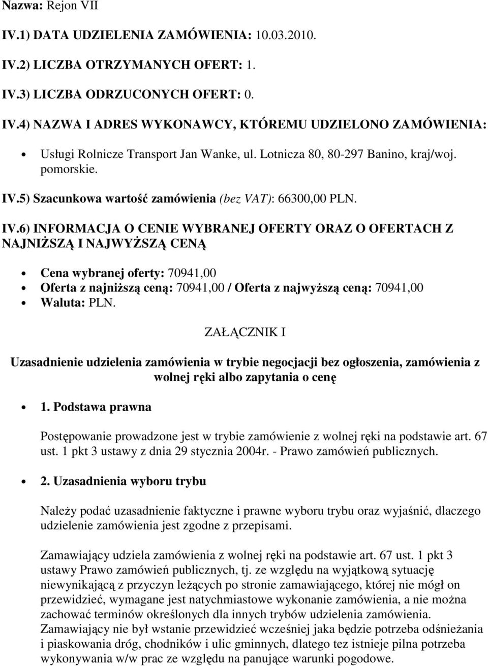 wolnej ręki albo zapytania o cenę 1. Podstawa prawna Postępowanie prowadzone jest w trybie zamówienie z wolnej ręki na podstawie art. 67 ust. 1 pkt 3 ustawy z dnia 29 stycznia 2004r.