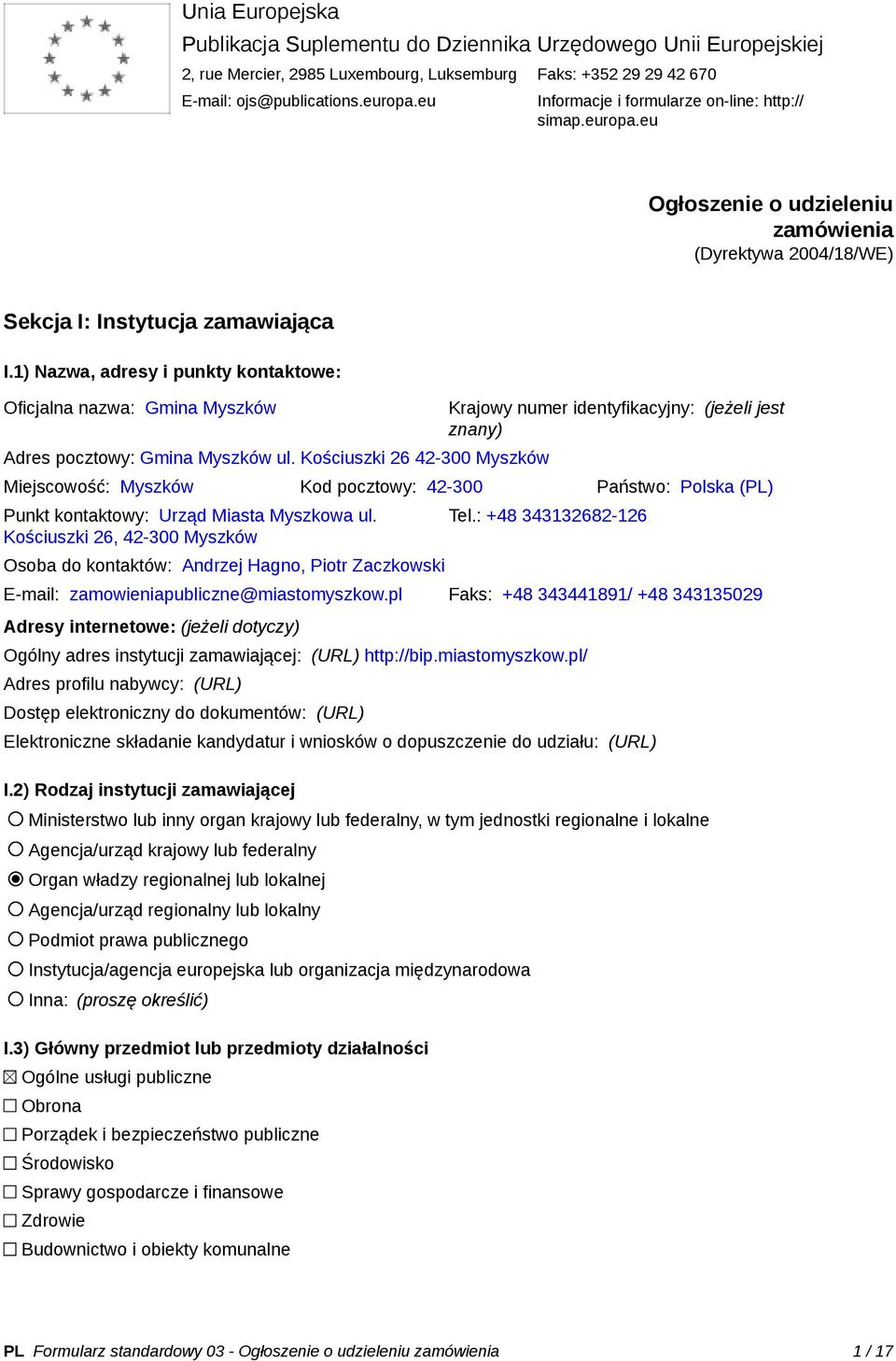 1) Nazwa, adresy i punkty kontaktowe: Oficjalna nazwa: Gmina Myszków Adres pocztowy: Gmina Myszków ul. Kościuszki 26 42-300 Myszków Punkt kontaktowy: Urząd Miasta Myszkowa ul.
