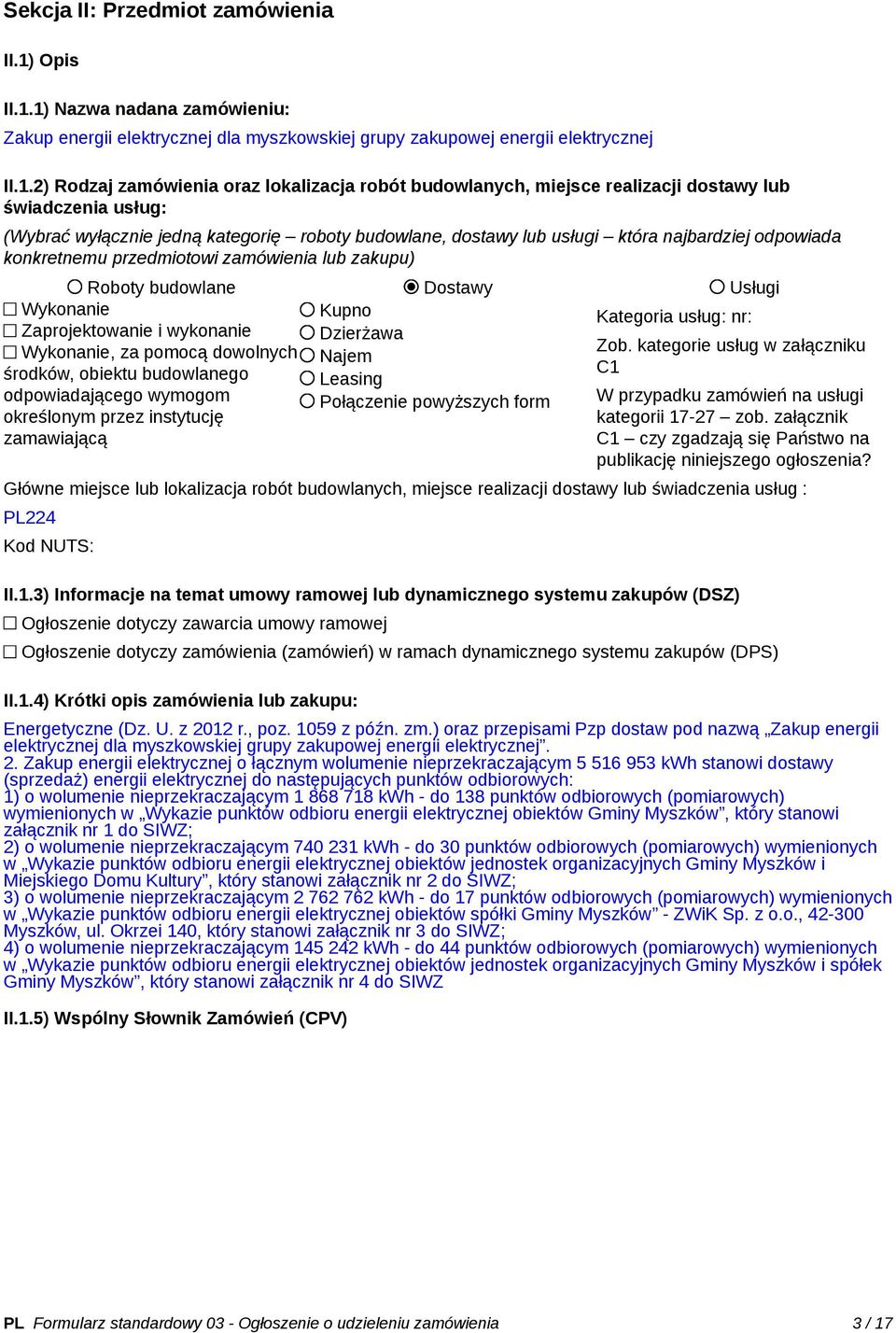 1) Nazwa nadana zamówieniu: Zakup energii elektrycznej dla myszkowskiej grupy zakupowej energii elektrycznej II.1.2) Rodzaj zamówienia oraz lokalizacja robót budowlanych, miejsce realizacji dostawy