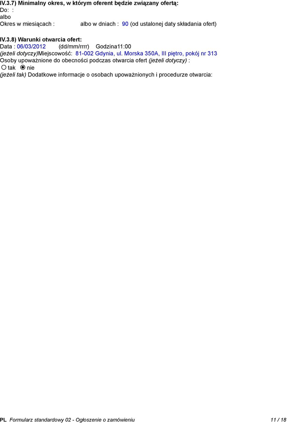 8) Warunki otwarcia ofert: Data : 06/03/2012 (dd/mm/rrrr) Godzina11:00 (jeżeli dotyczy)miejscowość: 81-002 Gdynia, ul.