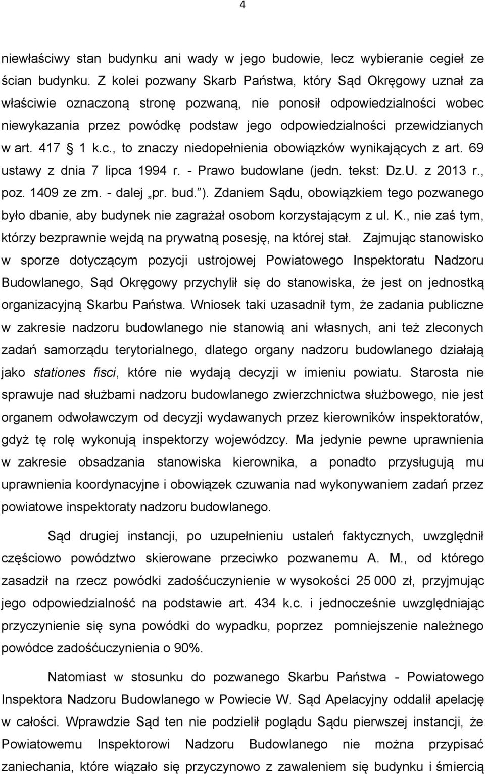 przewidzianych w art. 417 1 k.c., to znaczy niedopełnienia obowiązków wynikających z art. 69 ustawy z dnia 7 lipca 1994 r. - Prawo budowlane (jedn. tekst: Dz.U. z 2013 r., poz. 1409 ze zm. - dalej pr.