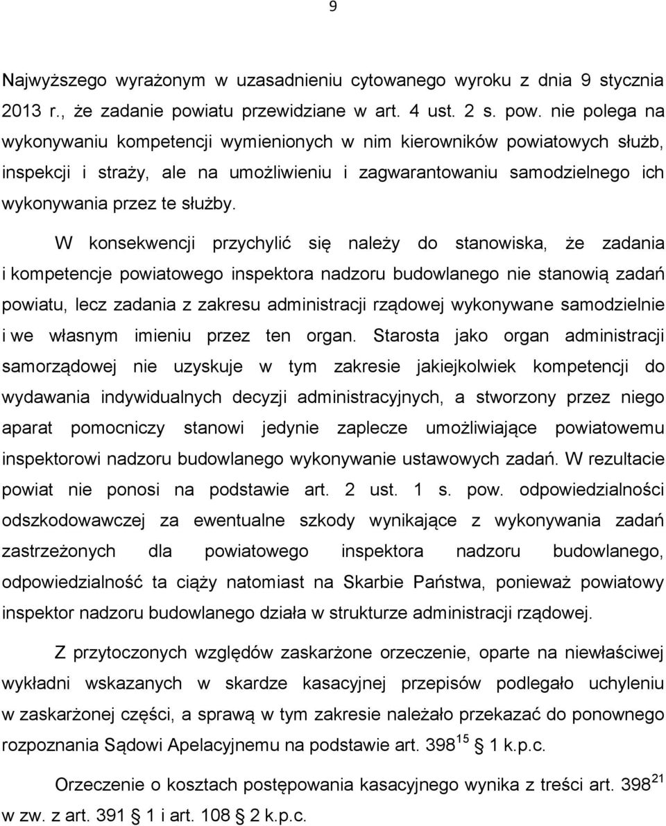 nie polega na wykonywaniu kompetencji wymienionych w nim kierowników powiatowych służb, inspekcji i straży, ale na umożliwieniu i zagwarantowaniu samodzielnego ich wykonywania przez te służby.