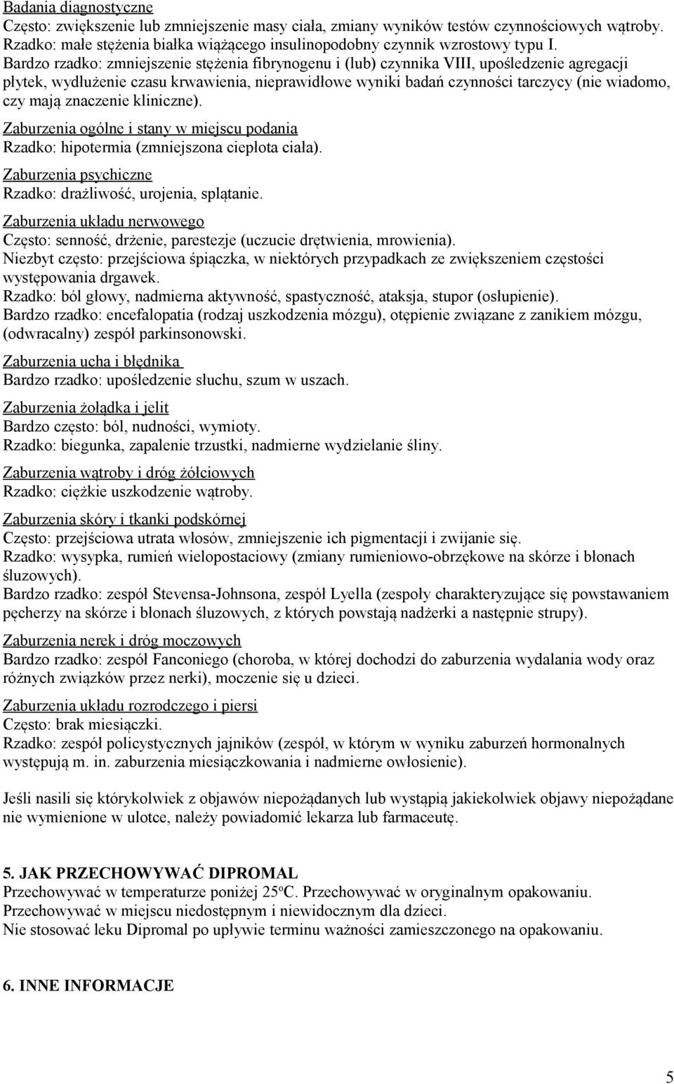 mają znaczenie kliniczne). Zaburzenia ogólne i stany w miejscu podania Rzadko: hipotermia (zmniejszona ciepłota ciała). Zaburzenia psychiczne Rzadko: drażliwość, urojenia, splątanie.