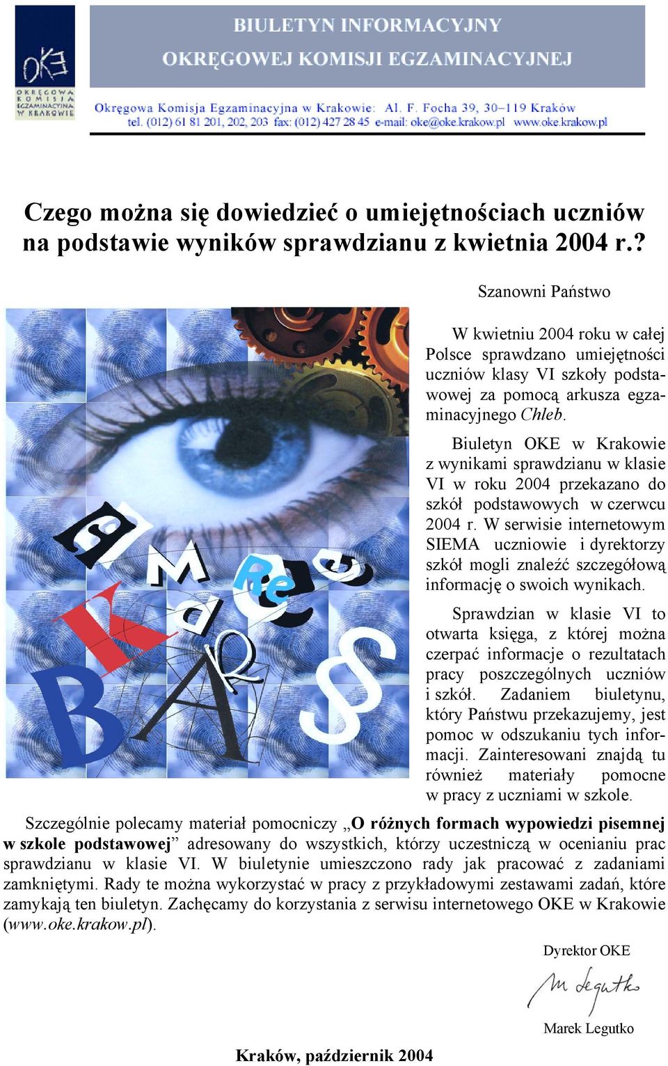 Biuletyn OKE w Krakowie z wynikami sprawdzianu w klasie VI w roku 2004 przekazano do szkół podstawowych w czerwcu 2004 r.