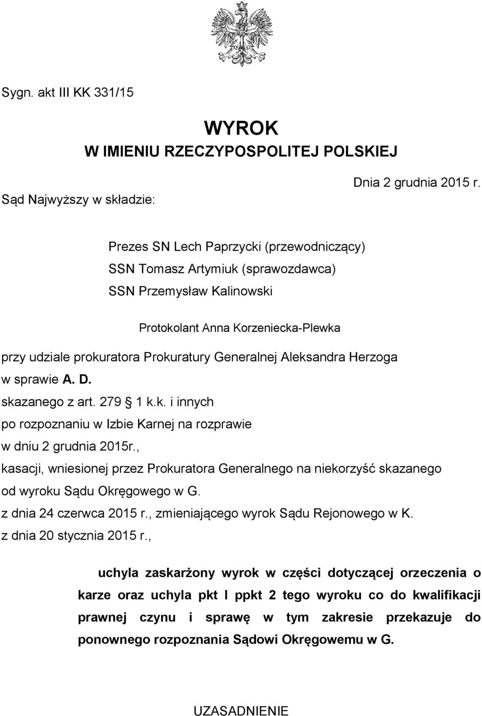 Herzoga w sprawie A. D. skazanego z art. 279 1 k.k. i innych po rozpoznaniu w Izbie Karnej na rozprawie w dniu 2 grudnia 2015r.