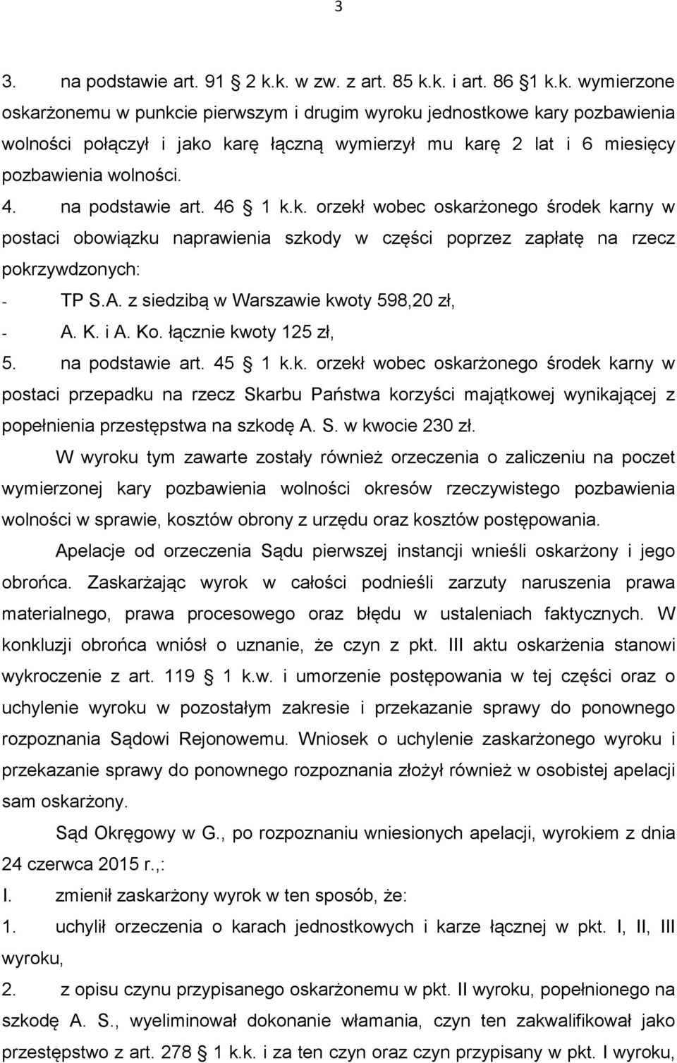 4. na podstawie art. 46 1 k.k. orzekł wobec oskarżonego środek karny w postaci obowiązku naprawienia szkody w części poprzez zapłatę na rzecz pokrzywdzonych: - TP S.A.