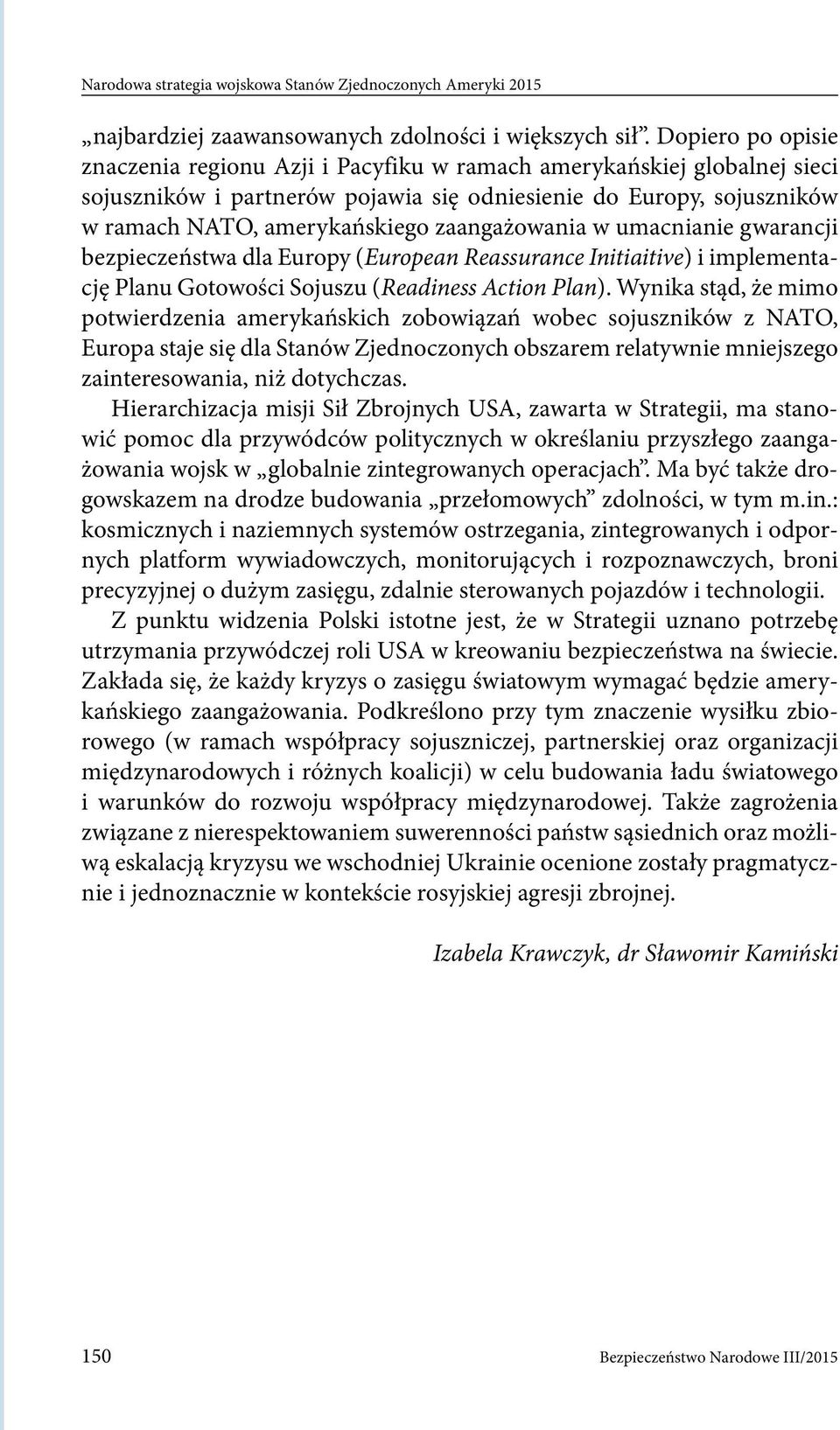 zaangażowania w umacnianie gwarancji bezpieczeństwa dla Europy (European Reassurance Initiaitive) i implementację Planu Gotowości Sojuszu (Readiness Action Plan).