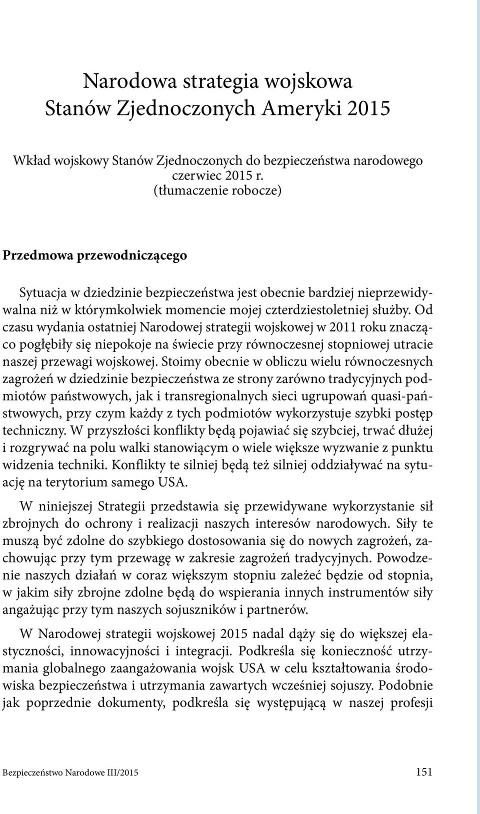 Od czasu wydania ostatniej Narodowej strategii wojskowej w 2011 roku znacząco pogłębiły się niepokoje na świecie przy równoczesnej stopniowej utracie naszej przewagi wojskowej.