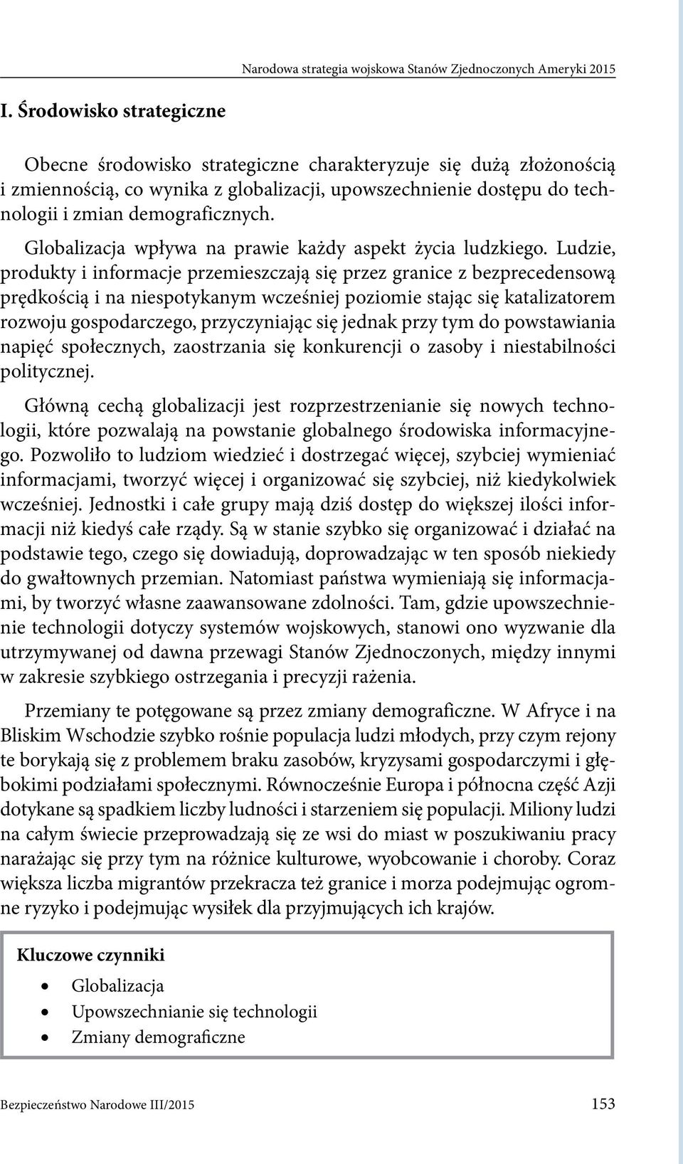 Ludzie, produkty i informacje przemieszczają się przez granice z bezprecedensową prędkością i na niespotykanym wcześniej poziomie stając się katalizatorem rozwoju gospodarczego, przyczyniając się