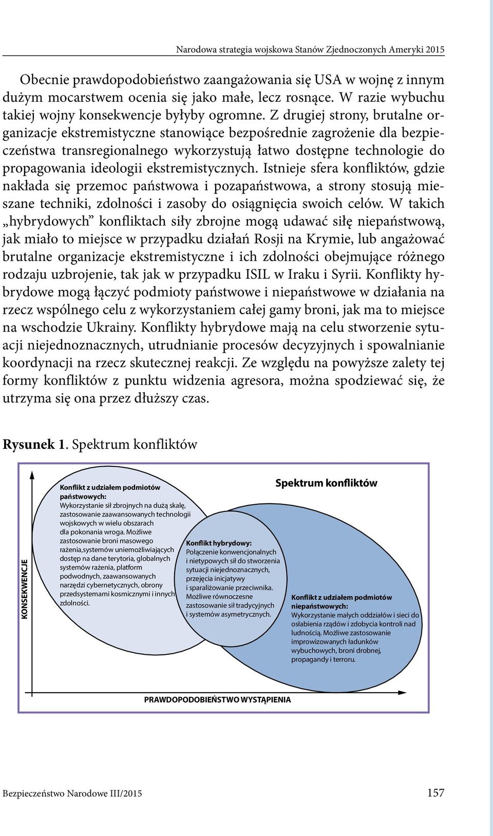 ekstremistycznych. Istnieje sfera konfliktów, gdzie nakłada się przemoc państwowa i pozapaństwowa, a strony stosują mieszane techniki, zdolności i zasoby do osiągnięcia swoich celów.