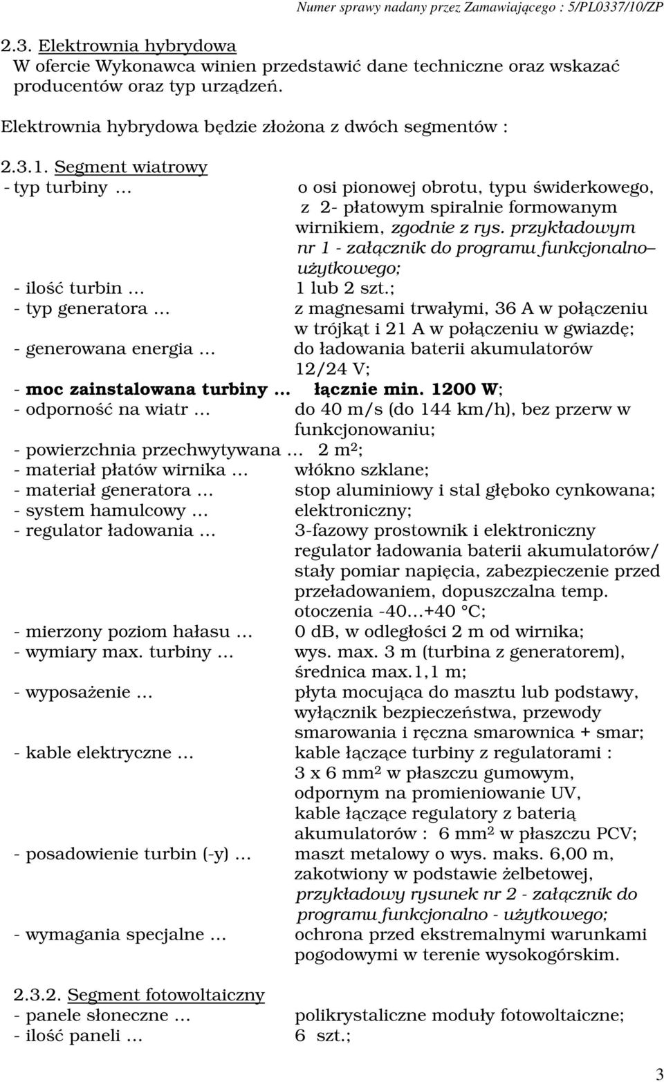 przykładowym nr 1 - załącznik do programu funkcjonalno użytkowego; - ilość turbin 1 lub 2 szt.