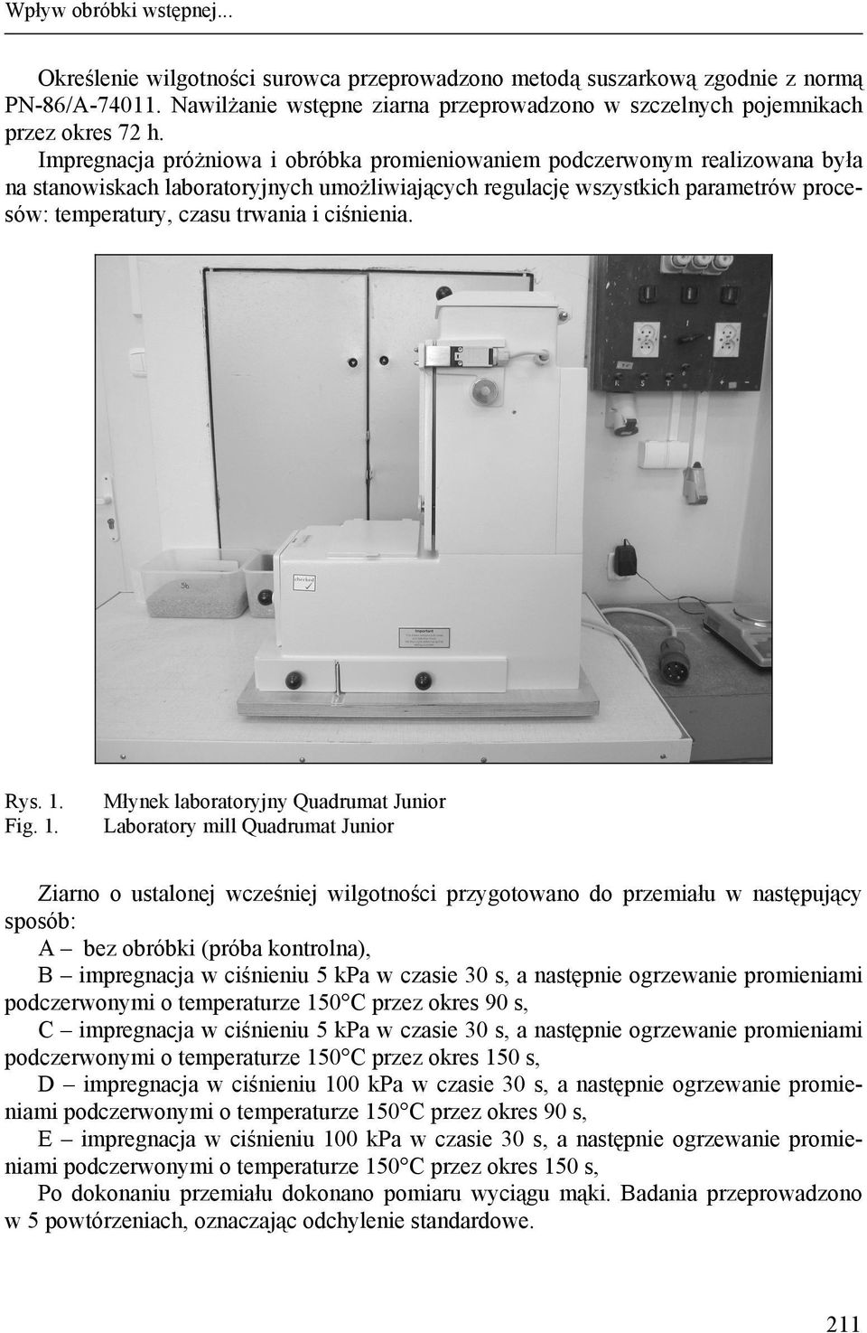 Impregnacja próżniowa i obróbka promieniowaniem podczerwonym realizowana była na stanowiskach laboratoryjnych umożliwiających regulację wszystkich parametrów procesów: temperatury, czasu trwania i