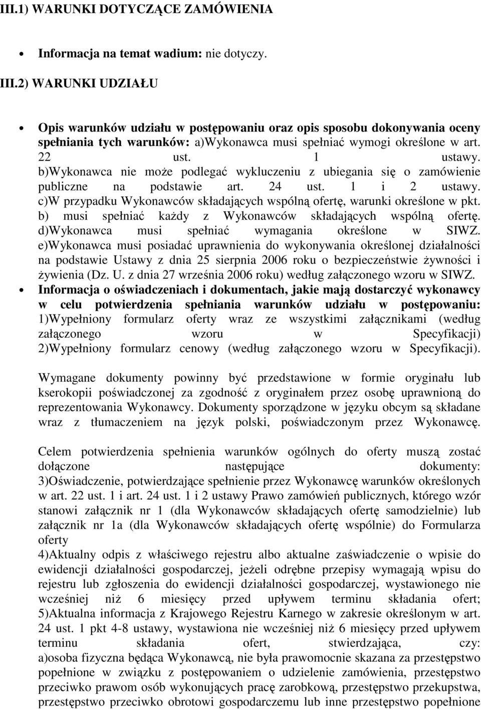 b)wykonawca nie moŝe podlegać wykluczeniu z ubiegania się o zamówienie publiczne na podstawie art. 24 ust. 1 i 2 ustawy. c)w przypadku Wykonawców składających wspólną ofertę, warunki określone w pkt.