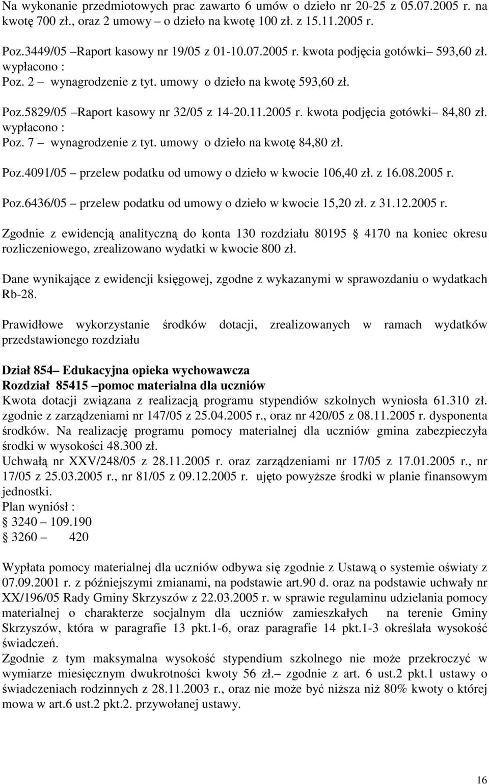 umowy o dzieło na kwot 84,80 zł. Poz.4091/05 przelew podatku od umowy o dzieło w kwocie 106,40 zł. z 16.08.2005 r.