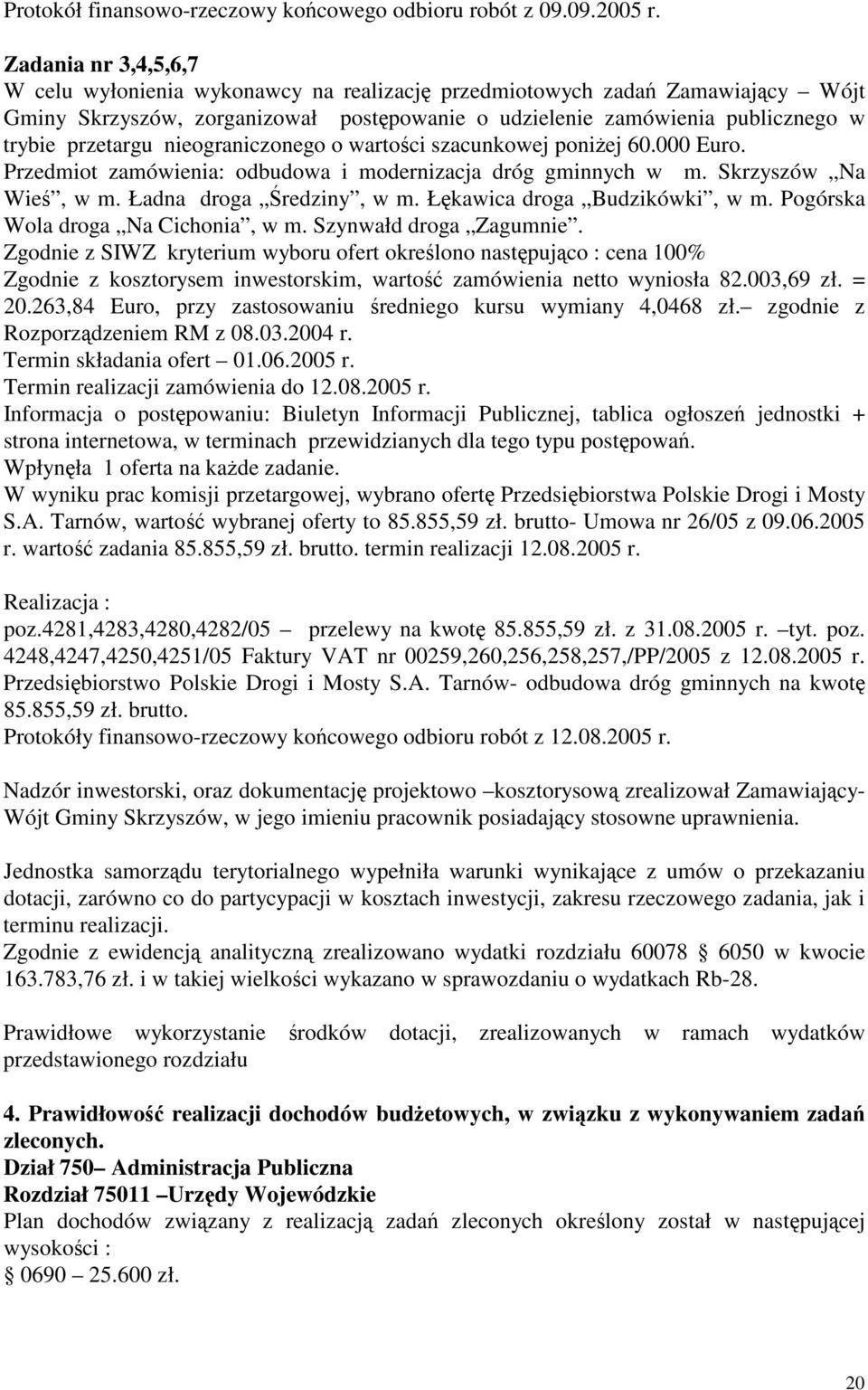 nieograniczonego o wartoci szacunkowej poniej 60.000 Euro. Przedmiot zamówienia: odbudowa i modernizacja dróg gminnych w m. Skrzyszów Na Wie, w m. Ładna droga redziny, w m.