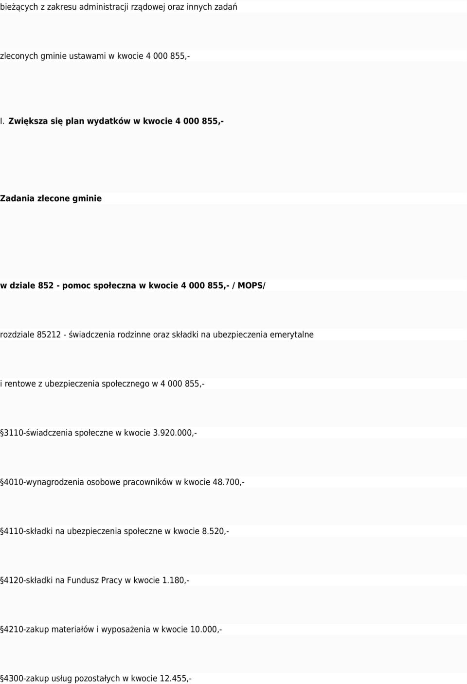 oraz składki na ubezpieczenia emerytalne i rentowe z ubezpieczenia społecznego w 4 000 855,- 3110-świadczenia społeczne w kwocie 3.920.