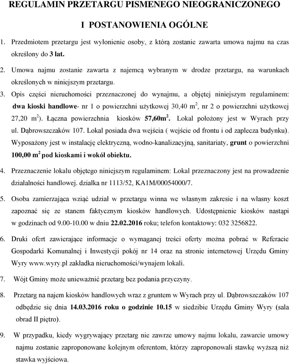 Opis części nieruchomości przeznaczonej do wynajmu, a objętej niniejszym regulaminem: dwa kioski handlowe- nr 1 o powierzchni użytkowej 30,40 m 2, nr 2 o powierzchni użytkowej 27,20 m 2 ).