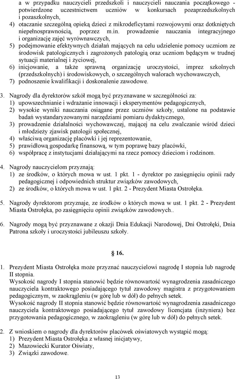 prowadzenie nauczania integracyjnego i organizację zajęć wyrównawczych, 5) podejmowanie efektywnych działań mających na celu udzielenie pomocy uczniom ze środowisk patologicznych i zagrożonych