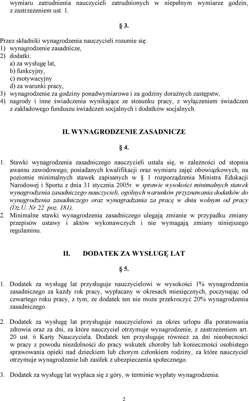 ponadwymiarowe i za godziny doraźnych zastępstw, 4) nagrody i inne świadczenia wynikające ze stosunku pracy, z wyłączeniem świadczeń z zakładowego funduszu świadczeń socjalnych i dodatków socjalnych.