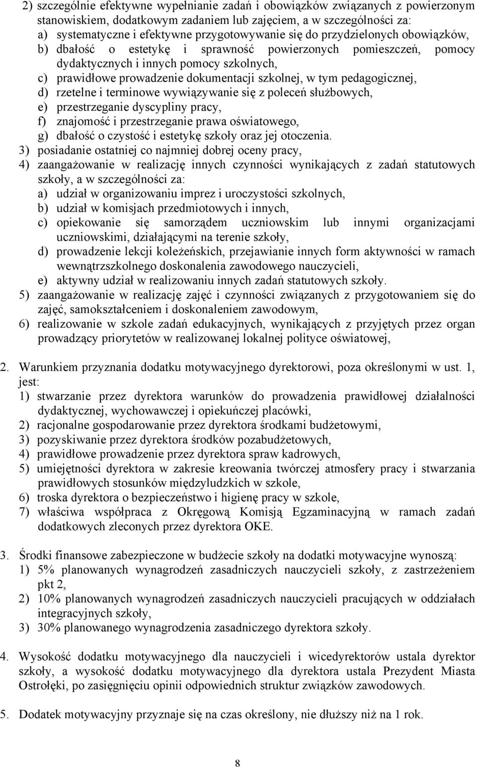 pedagogicznej, d) rzetelne i terminowe wywiązywanie się z poleceń służbowych, e) przestrzeganie dyscypliny pracy, f) znajomość i przestrzeganie prawa oświatowego, g) dbałość o czystość i estetykę