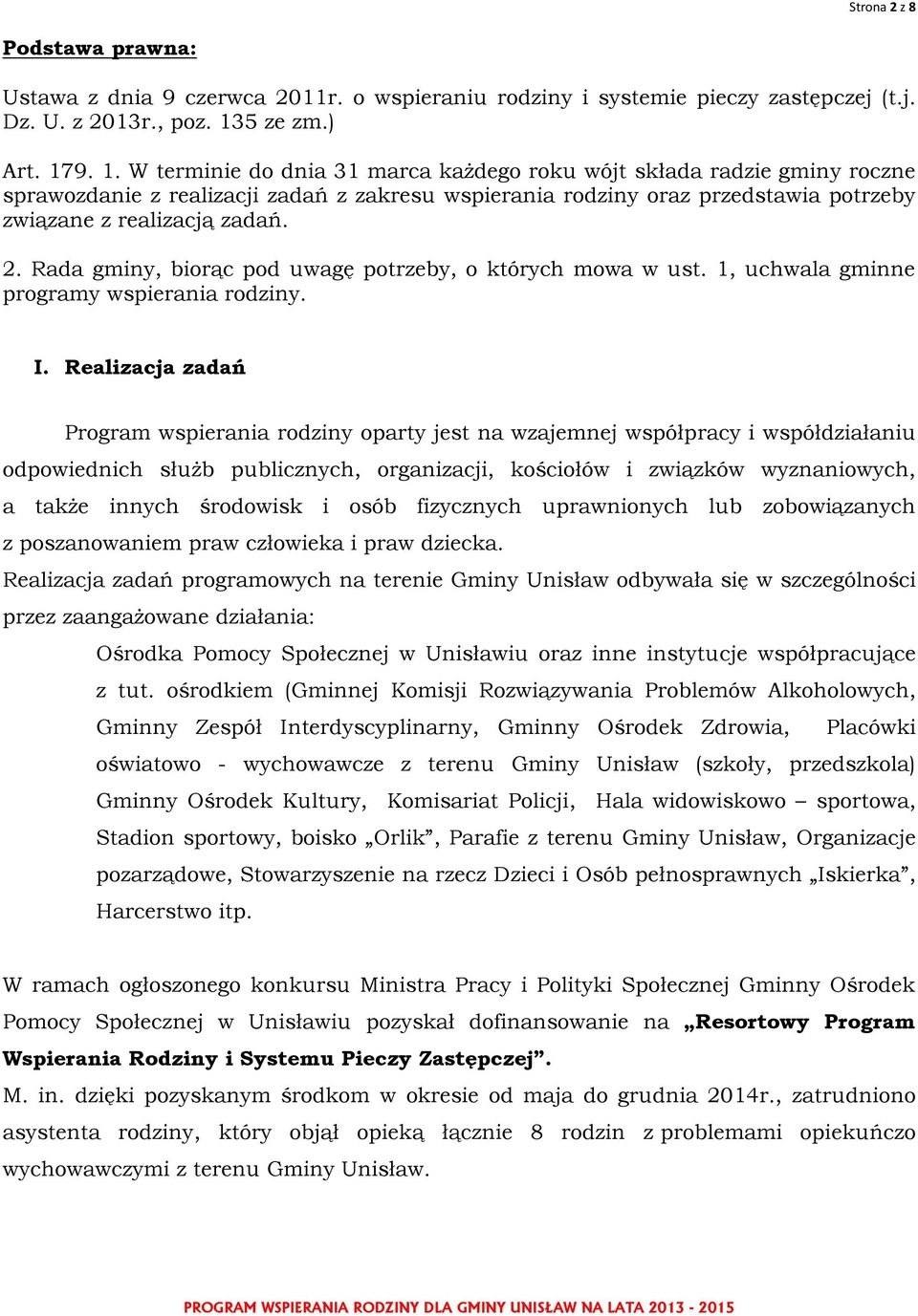 9. 1. W terminie do dnia 31 marca każdego roku wójt składa radzie gminy roczne sprawozdanie z realizacji zadań z zakresu wspierania rodziny oraz przedstawia potrzeby związane z realizacją zadań. 2.