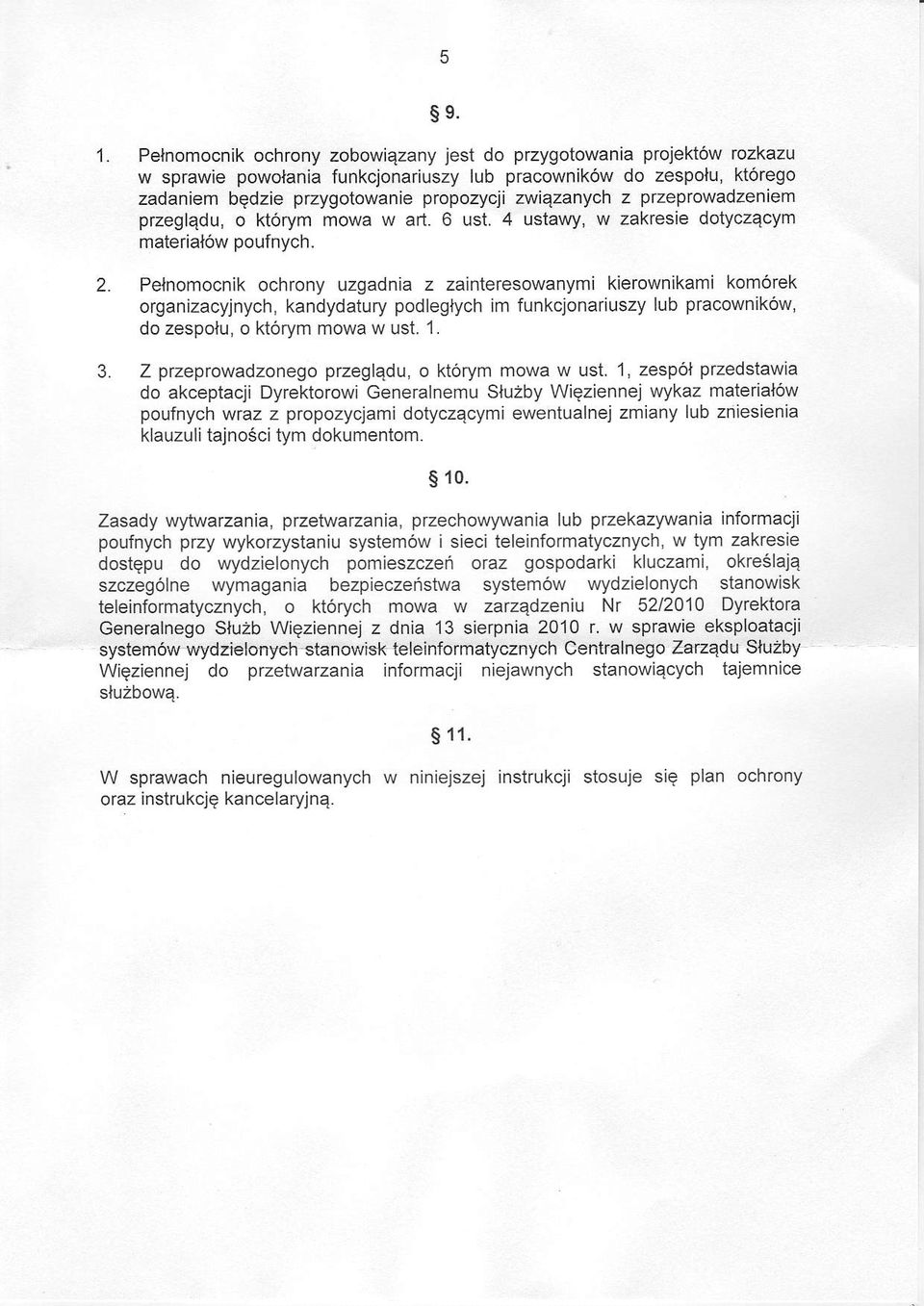 Pelnomocnik ochrony uzgadnia z zainteresowanymi kierownikami komorek organizacyjnych, kandydatury podleglych im funkcjonariuszy lub pracownik6w, do zespolu. o kt6rym mowa w ust.