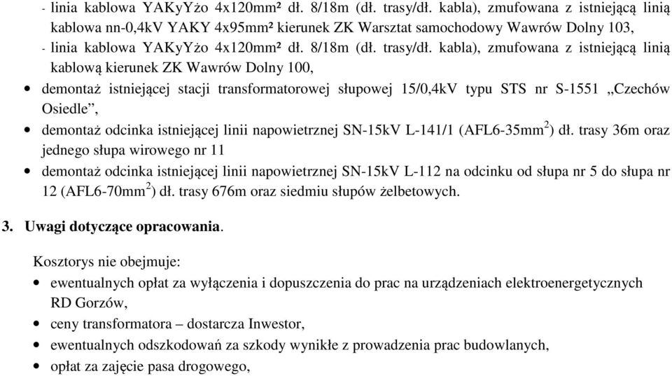 demontaż istniejącej stacji transformatorowej słupowej 15/0,4kV typu STS nr S-1551 Czechów Osiedle, demontaż odcinka istniejącej linii napowietrznej SN-15kV L-141/1 (AFL6-35mm 2 ) dł.