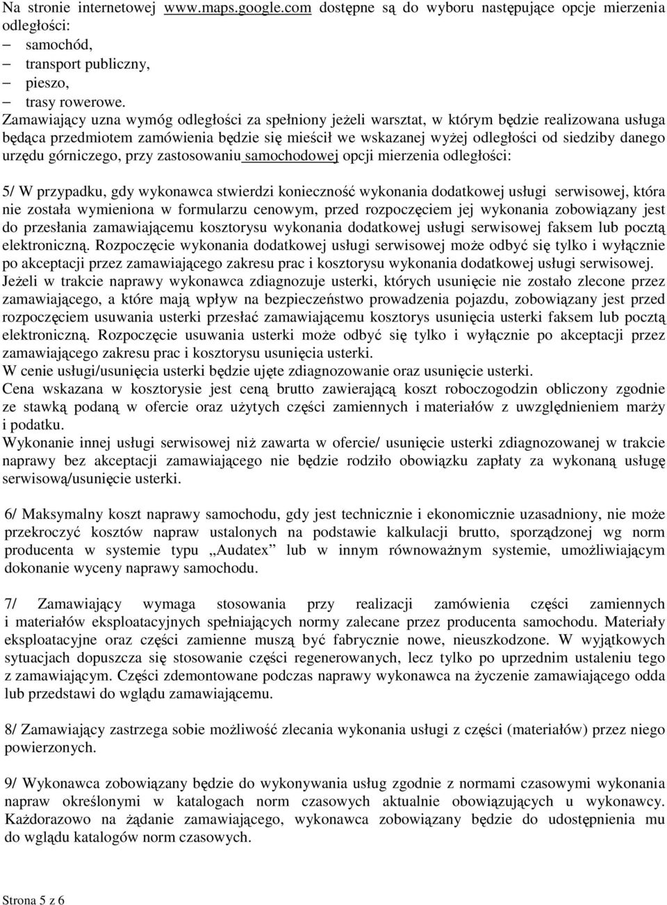 urzędu górniczego, przy zastosowaniu samochodowej opcji mierzenia odległości: 5/ W przypadku, gdy wykonawca stwierdzi konieczność wykonania dodatkowej usługi serwisowej, która nie została wymieniona