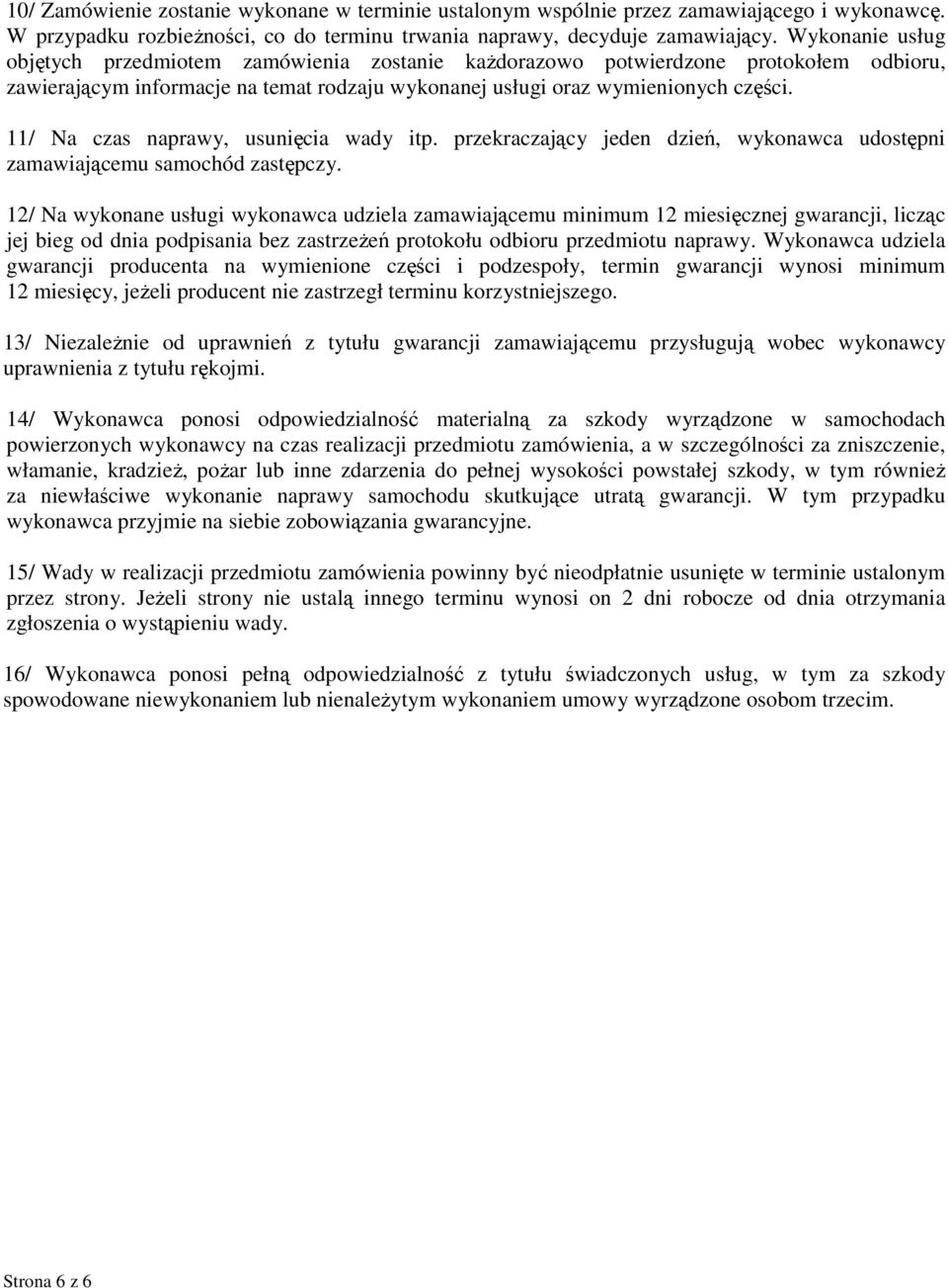 11/ Na czas naprawy, usunięcia wady itp. przekraczający jeden dzień, wykonawca udostępni zamawiającemu samochód zastępczy.