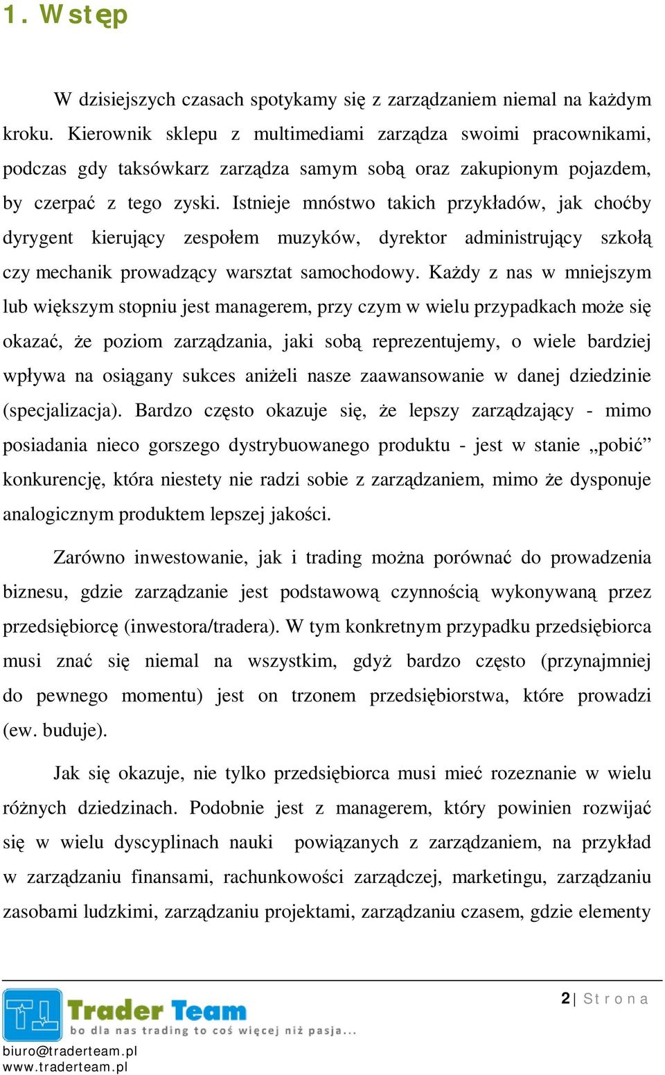 Istnieje mnóstwo takich przyk adów, jak cho by dyrygent kieruj cy zespo em muzyków, dyrektor administruj cy szko czy mechanik prowadz cy warsztat samochodowy.