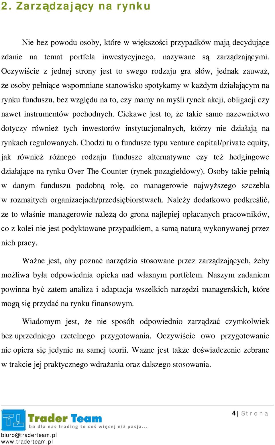 rynek akcji, obligacji czy nawet instrumentów pochodnych. Ciekawe jest to, e takie samo nazewnictwo dotyczy równie tych inwestorów instytucjonalnych, którzy nie dzia aj na rynkach regulowanych.