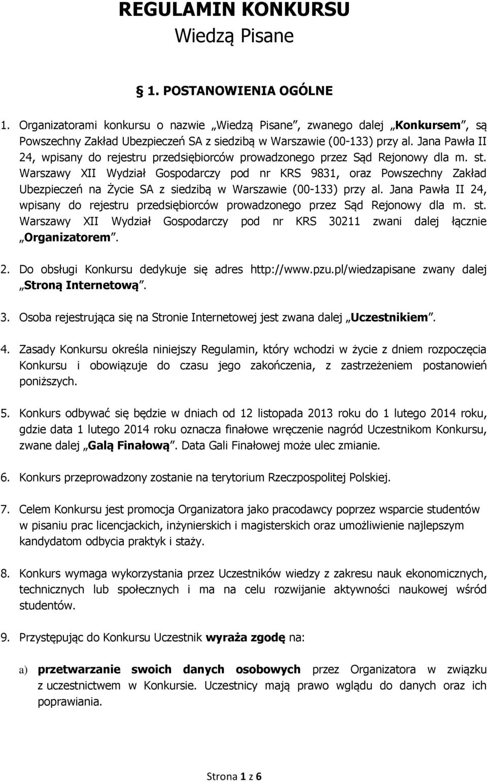 Jana Pawła II 24, wpisany do rejestru przedsiębiorców prowadzonego przez Sąd Rejonowy dla m. st.