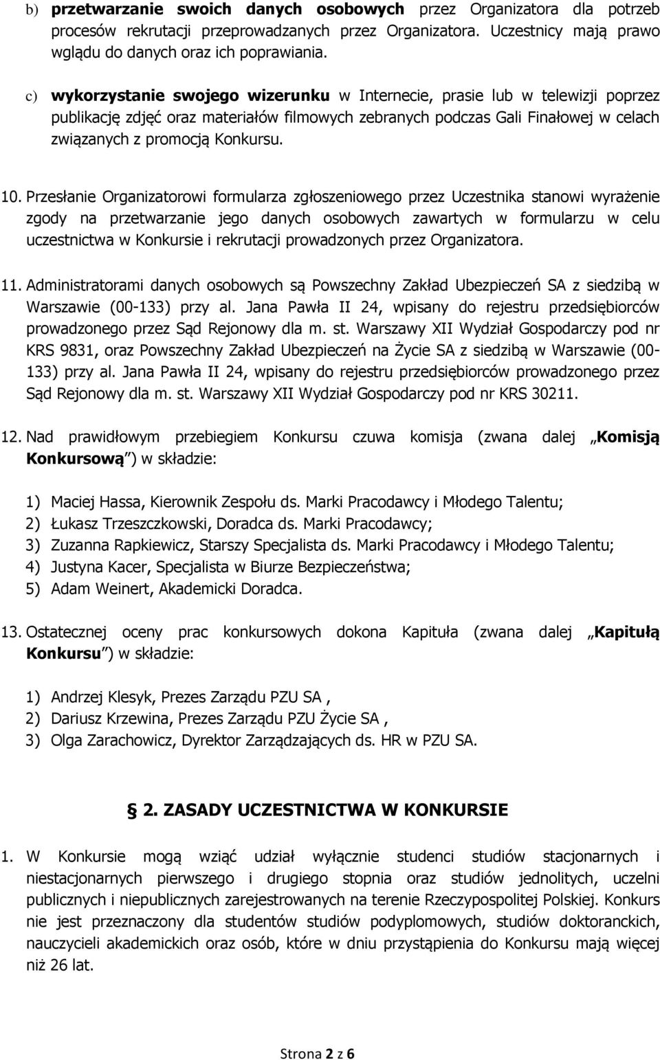 Przesłanie Organizatorowi formularza zgłoszeniowego przez Uczestnika stanowi wyrażenie zgody na przetwarzanie jego danych osobowych zawartych w formularzu w celu uczestnictwa w Konkursie i rekrutacji