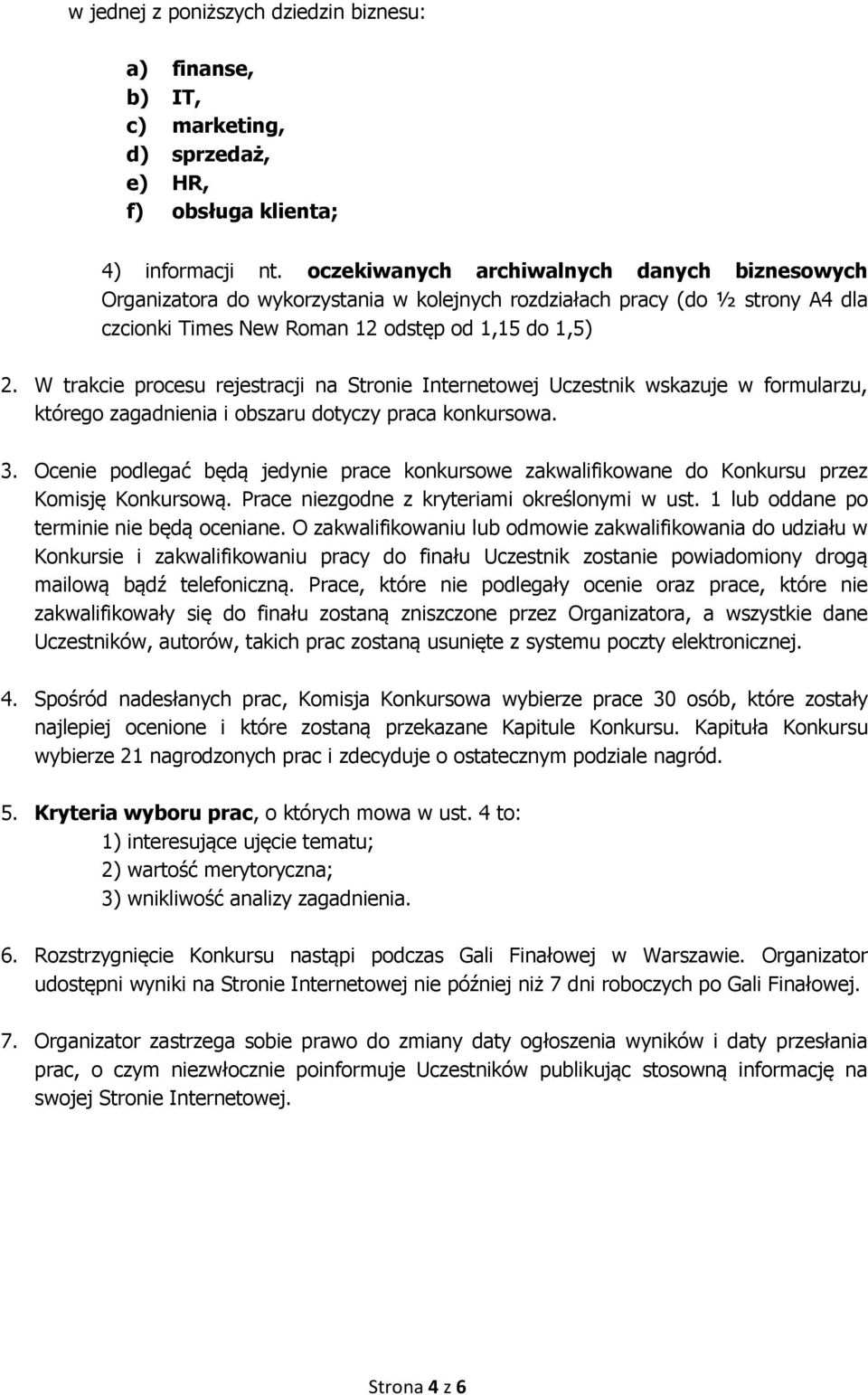 W trakcie procesu rejestracji na Stronie Internetowej Uczestnik wskazuje w formularzu, którego zagadnienia i obszaru dotyczy praca konkursowa. 3.