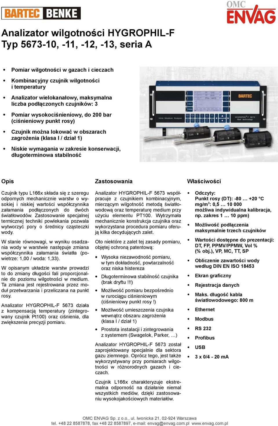 konserwacji, długoterminowa stabilność Opis Zastosowania Właściwości Czujnik typu L166x składa się z szeregu odpornych mechanicznie warstw o wysokiej i niskiej wartości współczynnika załamania