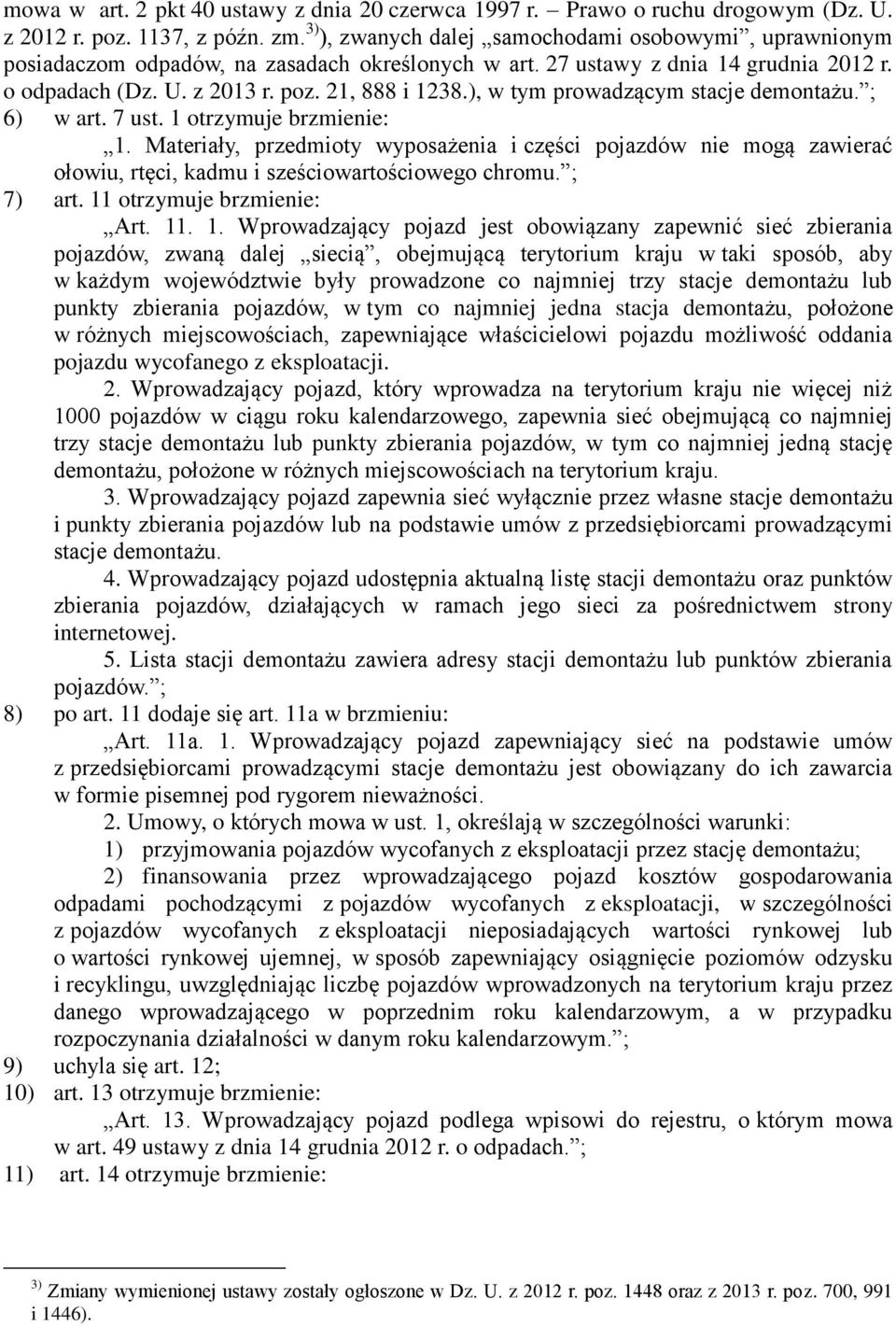 ), w tym prowadzącym stacje demontażu. ; 6) w art. 7 ust. 1 otrzymuje brzmienie: 1.