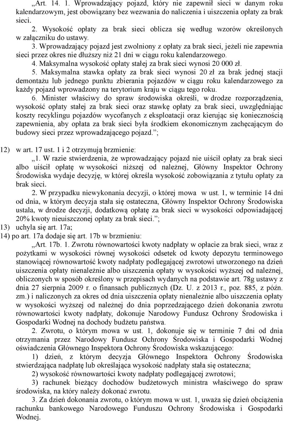 Wprowadzający pojazd jest zwolniony z opłaty za brak sieci, jeżeli nie zapewnia sieci przez okres nie dłuższy niż 21 dni w ciągu roku kalendarzowego. 4.