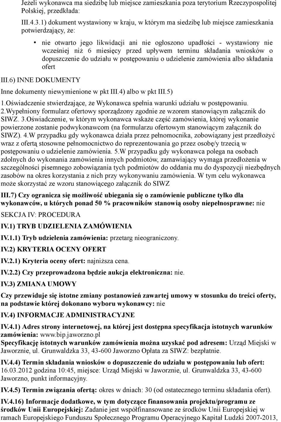 przed upływem terminu składania wniosków o dopuszczenie do udziału w postępowaniu o udzielenie zamówienia albo składania ofert III.6) INNE DOKUMENTY Inne dokumenty niewymienione w pkt III.