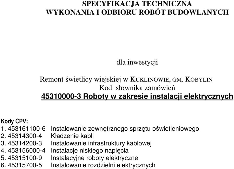 453161100-6 Instalowanie zewnętrznego sprzętu oświetleniowego 2. 45314300-4 Kładzenie kabli 3.