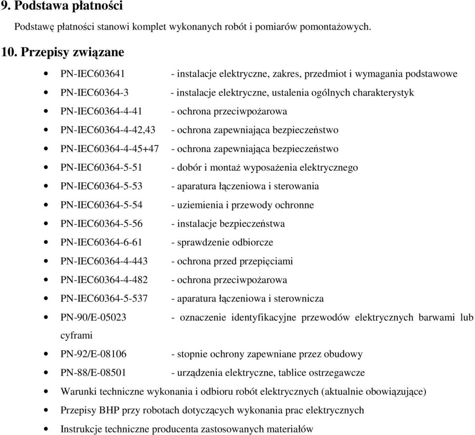 przeciwpoŝarowa PN-IEC60364-4-42,43 - ochrona zapewniająca bezpieczeństwo PN-IEC60364-4-45+47 - ochrona zapewniająca bezpieczeństwo PN-IEC60364-5-51 - dobór i montaŝ wyposaŝenia elektrycznego