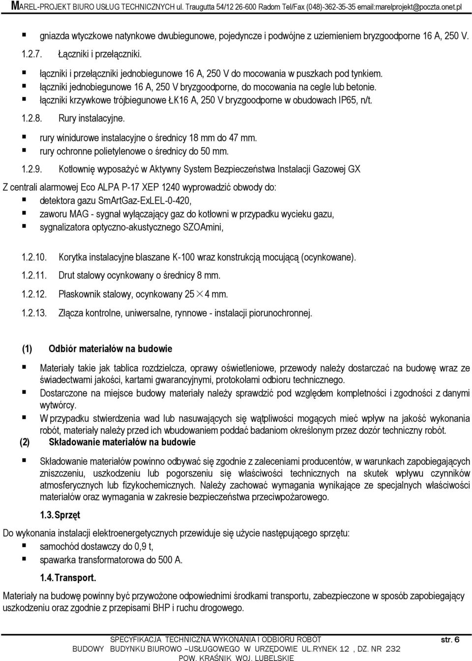 łączniki krzywkowe trójbiegunowe ŁK16 A, 250 V bryzgoodporne w obudowach IP65, n/t. 1.2.8. Rury instalacyjne. rury winidurowe instalacyjne o średnicy 18 mm do 47 mm.