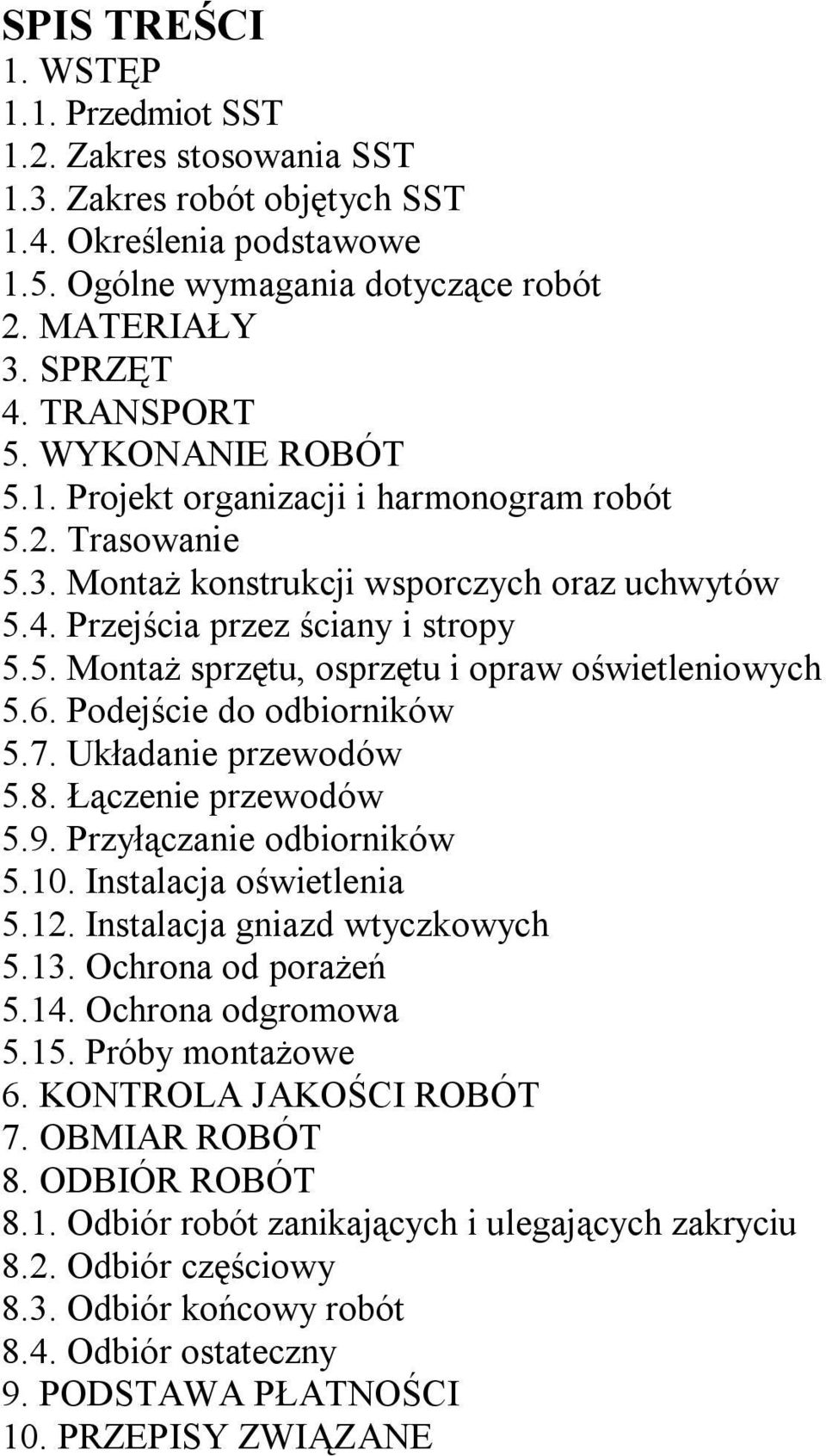 6. Podejście do odbiorników 5.7. Układanie przewodów 5.8. Łączenie przewodów 5.9. Przyłączanie odbiorników 5.10. Instalacja oświetlenia 5.12. Instalacja gniazd wtyczkowych 5.13. Ochrona od porażeń 5.