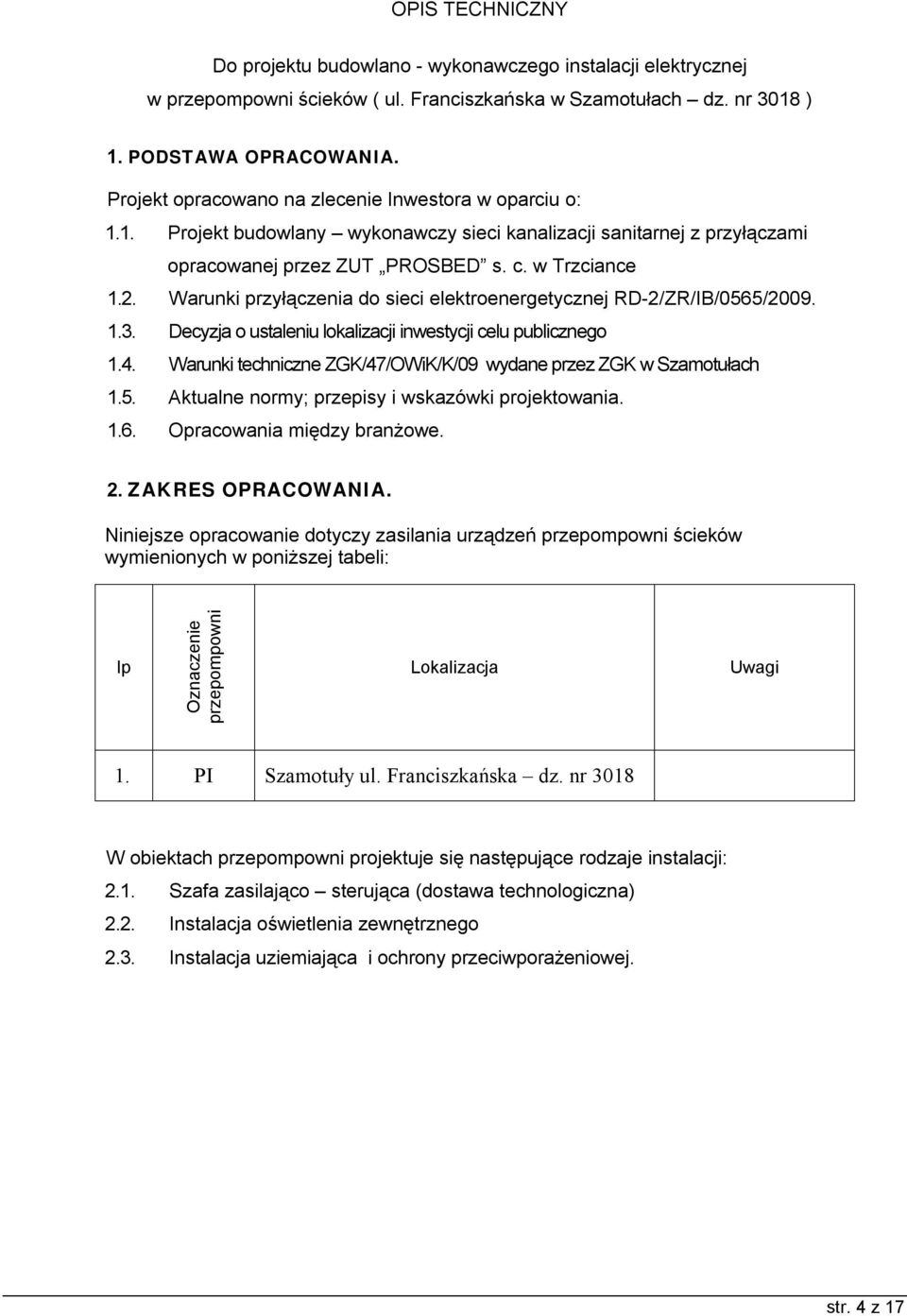 Warunki przyłączenia do sieci elektroenergetycznej RD-2/ZR/IB/0565/2009. 1.3. Decyzja o ustaleniu lokalizacji inwestycji celu publicznego 1.4.